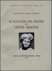 Le sculture del Teatro di Leptis Magna - Giacomo Caputo, Gustavo Traversari - Libro L'Erma di Bretschneider 1976, Monografie di Archeologia libica | Libraccio.it