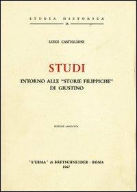 Studi intorno alle «Storie filippiche» di Giustino (1925) - Luigi Castiglioni - Libro L'Erma di Bretschneider 1967, Studia historica | Libraccio.it