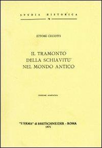 Il tramonto della schiavitù nel mondo antico - Ettore Ciccotti - Libro L'Erma di Bretschneider 1971, Studia historica | Libraccio.it