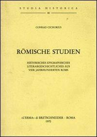 Römische Studien: Historisches Epigraphisches. Literargeschichtliches aus vier Jahrhunderten Roms - C. Cichorius - Libro L'Erma di Bretschneider 1970, Studia historica | Libraccio.it