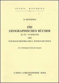 Die geographischen Bücher (II, 242-VI-Schluss) der Naturalis Historia des C. Plinius Secundus (1904) - D. Detlefsen - Libro L'Erma di Bretschneider 1972, Studia historica | Libraccio.it
