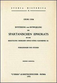 Entstehung und Entwicklung des spartanischen Ephorats bis zur Beseitigung desselben durch König Kleomenes III (rist. anast. 1878) - G. Dum - Libro L'Erma di Bretschneider 1970, Studia historica | Libraccio.it