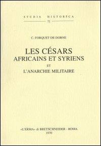 Les Césars africains et syriens et l'anarchie militaire (1905) - C. Forquet de Dorne - Libro L'Erma di Bretschneider 1970, Studia historica | Libraccio.it