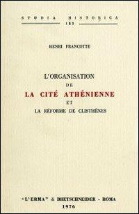 L' organisation de la cité athénienne et la réforme de Clisthènes (rist. anast. 1892) - Henri Francotte - Libro L'Erma di Bretschneider 1976, Studia historica | Libraccio.it