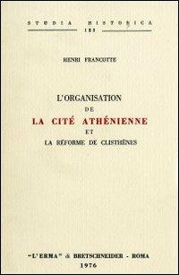 L' organisation de la cité athénienne et la réforme de Clisthènes (rist. anast. 1892) - Henri Francotte - Libro L'Erma di Bretschneider 1976, Studia historica | Libraccio.it