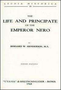 The life and principate of the emperor Nero (1905) - Bernard W. Henderson - Libro L'Erma di Bretschneider 1968, Studia historica | Libraccio.it