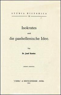 Isokrates und die Panhellenische Idee (1911) - Josef Kessler - Libro L'Erma di Bretschneider 1965, Studia historica | Libraccio.it