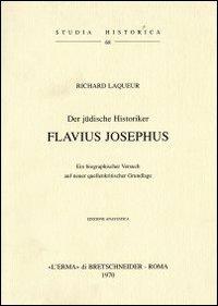 Der jüdische Historiker Flavius Josephus (1920) - R. Laqueur - Libro L'Erma di Bretschneider 1970, Studia historica | Libraccio.it