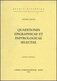 Quaestiones epigraphicae et papyrologicae selectae (1904) - R. Laqueur - Libro L'Erma di Bretschneider 1970, Studia historica | Libraccio.it