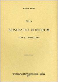 Della «Separatio bonorum». Note ed osservazioni (1904) - A. Milani - Libro L'Erma di Bretschneider 1971 | Libraccio.it