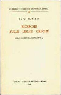 Ricerche sulle leghe greche (peloponnesiaca-beotica-licia) - Luigi Moretti - Libro L'Erma di Bretschneider 1962, Problemi e ricerche di storia antica | Libraccio.it