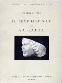 Il tempio d'Iside in Sabratha - Gennaro Pesce - Libro L'Erma di Bretschneider 1953, Monografie di Archeologia libica | Libraccio.it