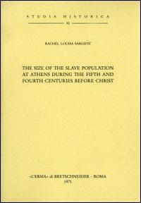 The size of the slave population at Athens during the fifth and fourth centuries b. C. (1925) - R. L. Sargent - Libro L'Erma di Bretschneider 1971, Studia historica | Libraccio.it