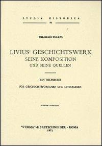 Livius' Geschichtswerk. Seine komposition und seine quellen (rist. anast. 1897) - Wilhelm Soltau - Libro L'Erma di Bretschneider 1971, Studia historica | Libraccio.it