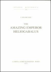 The amazing emperor Heliogabalus (1911) - Jones Stuart Hay - Libro L'Erma di Bretschneider 1972, Studia historica | Libraccio.it