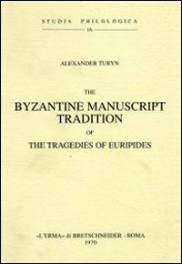 The Byzantine manuscript tradition of the tragedies of Euripides - Anne Turyn - Libro L'Erma di Bretschneider 1970, Studia philologica | Libraccio.it