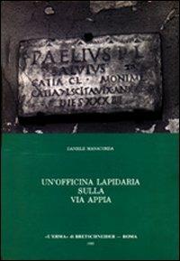 Un'officina lapidaria sulla via Appia. Studio archeologico sull'epigrafia sepolcrale d'età giulio-claudia - Daniele Manacorda - Libro L'Erma di Bretschneider 1979, Studia archaeologica | Libraccio.it