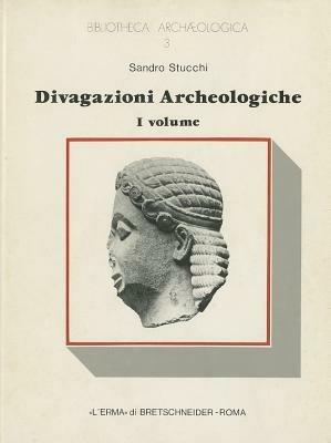 Divagazioni archeologiche. Vol. 1: Dalle figure del grande frontone di Corfù. Di un mitreo e di un oracolo a Cirene. - Sandro Stucchi - Libro L'Erma di Bretschneider 1981, Bibliotheca archaeologica | Libraccio.it