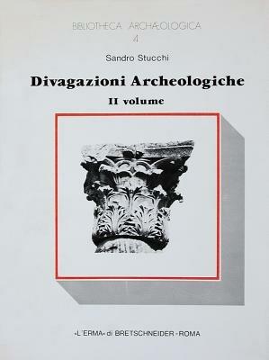 Divagazioni archeologiche. Vol. 2: Di un pre-arco insussistente. Di quattro colonne di caristio. - Sandro Stucchi - Libro L'Erma di Bretschneider 1981, Bibliotheca archaeologica | Libraccio.it