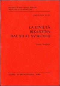 La civiltà bizantina dal XII al XV secolo. Aspetti e problemi  - Libro L'Erma di Bretschneider 1978, Centro studi bizantini-Univ.Bari | Libraccio.it