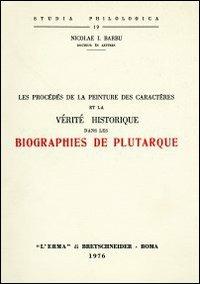 Les procédés de la peinture des caractères et la vérité historique dans les biographies de Plutarque (rist. anast. 1933) - Nicolae I. Barbu - Libro L'Erma di Bretschneider 1976, Studia philologica | Libraccio.it