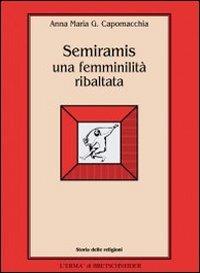Semiramis: una femminilità ribaltata - Anna Maria Gloria Capomacchia - Libro L'Erma di Bretschneider 2024, Storia delle religioni | Libraccio.it