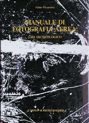 Manuale di fotografia aerea: uso archeologico - Fabio Piccarreta - Libro L'Erma di Bretschneider 1994, Studia archaeologica | Libraccio.it