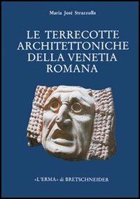 Le terrecotte architettoniche della Venetia romana. Contributo allo studio della produzione fittile nella Cisalpina - M. José Strazzulla - Libro L'Erma di Bretschneider 1987, Studia archaeologica | Libraccio.it