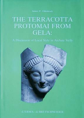 The terracotta protomai from Gela. A discussion of local style in archaic Sicily - Jaimée P. Uhlenbrock - Libro L'Erma di Bretschneider 1989, Studia archaeologica | Libraccio.it