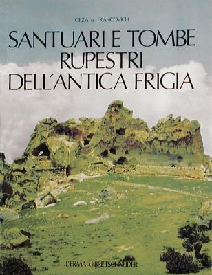 Santuari e tombe rupestri dell'antica Frigia e un'indagine sulle tombe della Licia - Gèza De Francovich - Libro L'Erma di Bretschneider 1990, Medievalia | Libraccio.it