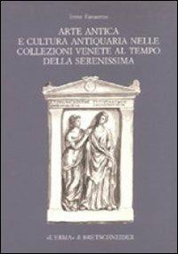 Arte antica e cultura antiquaria nelle collezioni venete al tempo della Serenissima - Irene Favaretto - Libro L'Erma di Bretschneider 2002, Studia archaeologica | Libraccio.it