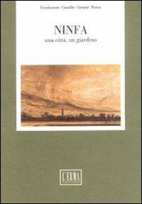 Ninfa. Una città, un giardino. Atti del Colloquio della Fondazione C. Caetani (Roma-Sermoneta-Ninfa, 7-8 ottobre 1988)  - Libro L'Erma di Bretschneider 1990, Studi e documenti d'archivio | Libraccio.it