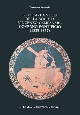 Gli scavi a Vulci della Società Vincenzo Campanari. Governo pontificio (1835-1837) - Francesco Buranelli - Libro L'Erma di Bretschneider 1992, Studia archaeologica | Libraccio.it