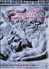 The twelve labours of Hercules on Roman sarcophagi