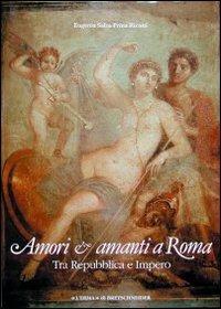 Amori e amanti a Roma tra Repubblica e impero - Eugenia Salza Prina Ricotti - Libro L'Erma di Bretschneider 1992 | Libraccio.it