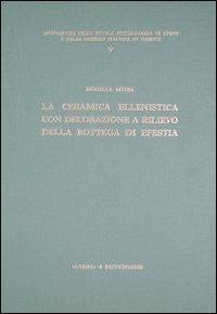 Ceramica ellenistica con decorazione a rilievo della bottega di Efestia - Morella Massa - Libro L'Erma di Bretschneider 1992, Monografie Scuola archeologica di Atene e delle missioni italiane in Oriente | Libraccio.it