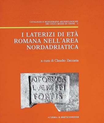 I laterizi di età romana nell'area adriatica  - Libro L'Erma di Bretschneider 1993, Cataloghi e monografie archeologiche dei Civici musei di Udine | Libraccio.it
