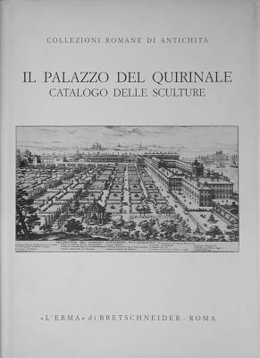 Il palazzo del Quirinale. Catalogo delle sculture  - Libro L'Erma di Bretschneider 1993, Collezioni romane di antichità | Libraccio.it