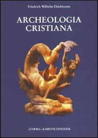 Archeologia cristiana - Friedrich W. Deichmann - Libro L'Erma di Bretschneider 2020, Studia archaeologica | Libraccio.it