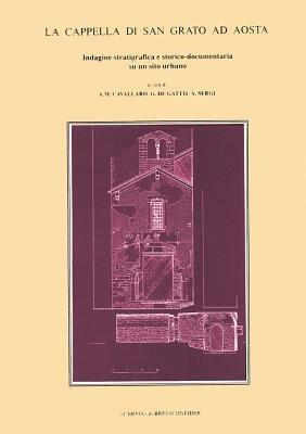 La cappella di San Grato ad Aosta. Indagine stratigrafica e storico-documentaria su un sito urbano  - Libro L'Erma di Bretschneider 1993 | Libraccio.it