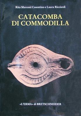 Catacomba di Commodilla. Lucerne e altri materiali dalle gallerie 1, 8, 13 - Rita Marconi Cosentino, Laura Ricciardi - Libro L'Erma di Bretschneider 1993, Studia archaeologica | Libraccio.it