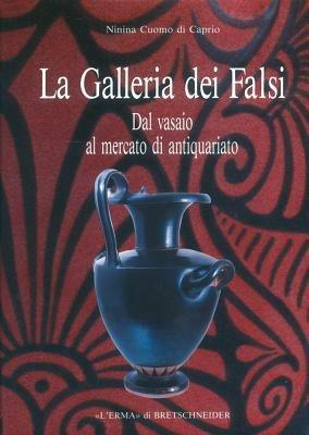 La galleria dei falsi. Dal vasaio al mercato di antiquariato - Ninina Cuomo di Caprio - Libro L'Erma di Bretschneider 1993 | Libraccio.it