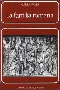 La familia romana. Aspetti giuridici e antiquari. Vol. 1 - Carla Fayer - Libro L'Erma di Bretschneider 2024, Problemi e ricerche di storia antica | Libraccio.it