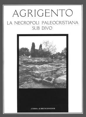 Agrigento. La necropoli paleocristiana sub divo  - Libro L'Erma di Bretschneider 1996, Studi e materiali Ist.archeol.-Univ. Pa. | Libraccio.it