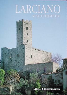 Larciano. Museo e territorio. Catalogo - Marco Milanese, Anna Patera, Enrico Pieri - Libro L'Erma di Bretschneider 1996 | Libraccio.it