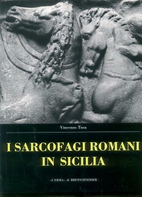 Sarcofagi romani in Sicilia. Ediz. illustrata - Vincenzo Tusa - Libro L'Erma di Bretschneider 1995, Bibliotheca archaeologica | Libraccio.it