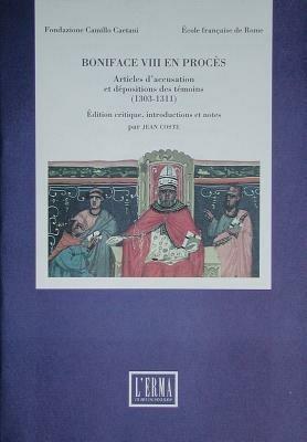 Boniface VIII en procès. Articles d'accusation et deposition des témoins (1303-1311) - Jean Coste - Libro L'Erma di Bretschneider 1995, Studi e documenti d'archivio | Libraccio.it