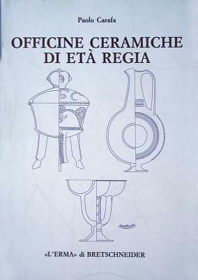 Officine ceramiche di età regia. La produzione di ceramica in impasto a Roma dalla fine dell'VIII alla fine del VI secolo a. C. - Paolo Carafa - Libro L'Erma di Bretschneider 1995, Studia archaeologica | Libraccio.it