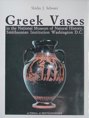Greek vases in the National Museum of natural history, Smithsonian Institution, Washington D. C. - Shirley J. Schwarz - Libro L'Erma di Bretschneider 1996, Bibliotheca archaeologica | Libraccio.it