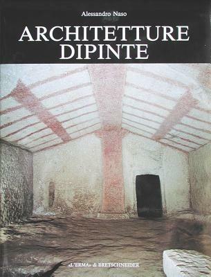 Architetture dipinte. Decorazioni parietali non figurate nelle tombe a camera dell'Etruria meridionale (VII-V secolo a. C.) - Alessandro Naso - Libro L'Erma di Bretschneider 1996, Bibliotheca archaeologica | Libraccio.it
